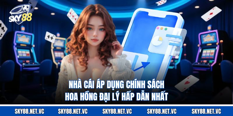 Nhà cái áp dụng chính sách hoa hồng đại lý hấp dẫn nhất